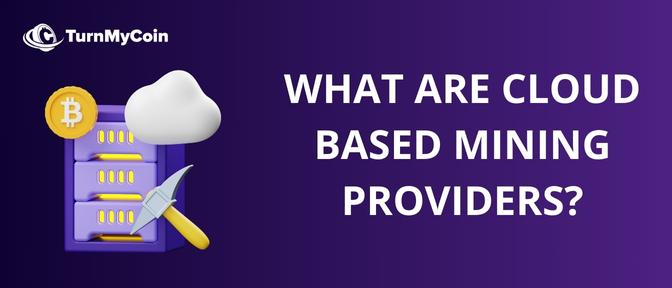 What are Cloud Based Mining Providers