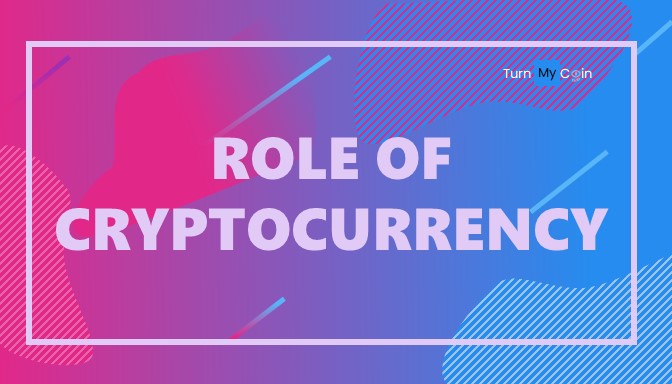 What is the Role of Cryptocurrency?